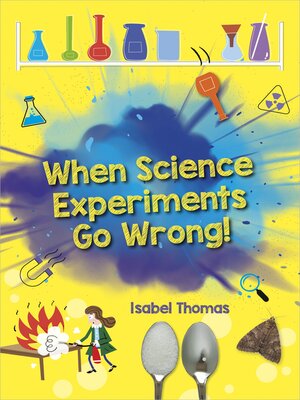cover image of When Science Experiments Go Wrong!